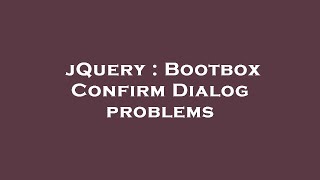 jQuery : Bootbox Confirm Dialog problems