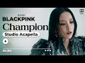 BLACKPINK Champion Official Acapella 