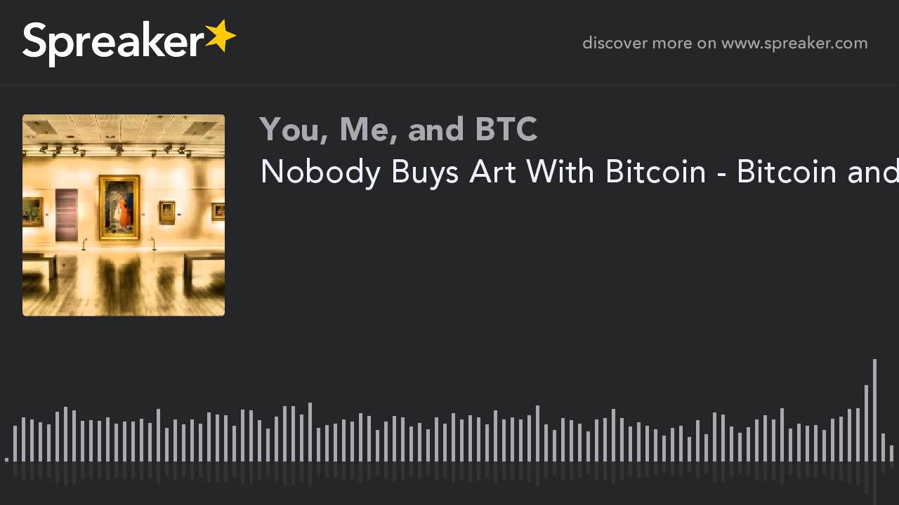 speaker biography 書き方 Nobody Buys Art With Bitcoin - Bitcoin and the Arts #11