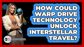 How Could Warp Drive Technology Unlock Interstellar Travel? - Physics Frontier