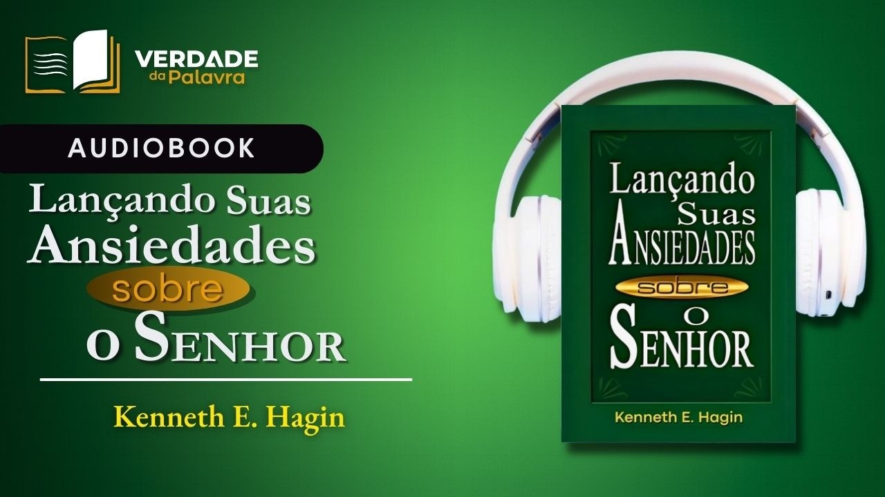 Lançando Suas Ansiedades Sobre o SENHOR | Kenneth E. Hagin (ÁudioLivro Completo)