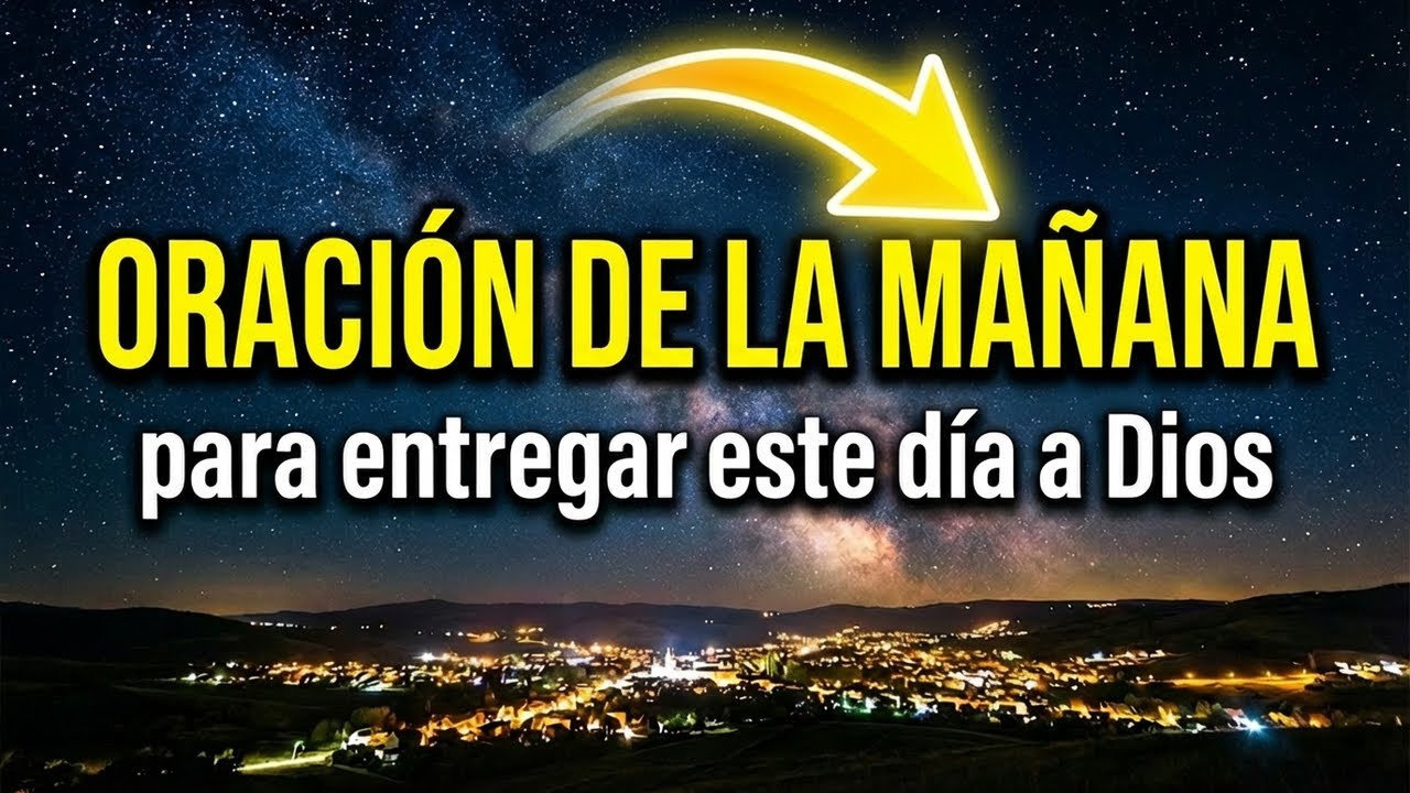 ORACIÓN DE LA MAÑANA | 🌅 Oración de Hoy para entregar este día a Dios | Oración Poderosa