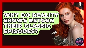 Why Do Reality Shows Retcon Their Classic Episodes? - The Reality Radar