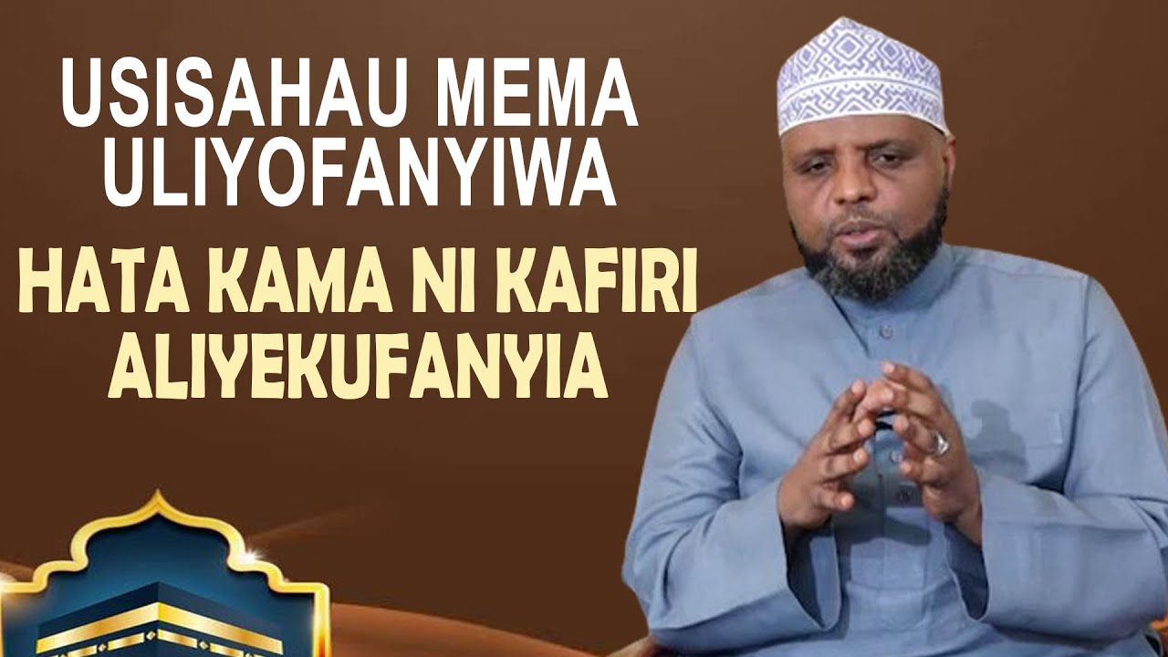 USISAHAU MEMA ULIYOFANYIWA HATA KAMA NI KAFIRI ALIYEKUFANYIA//SHEIKH OTHMAN MAALIM