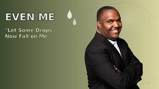 Even Me — Let Some Drops Now Fall on Me | Hymns With Phillip Carter