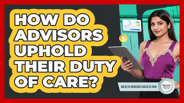 How Do Advisors Uphold Their Duty of Care?