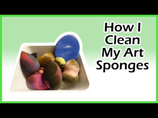 How I clean my art sponges 