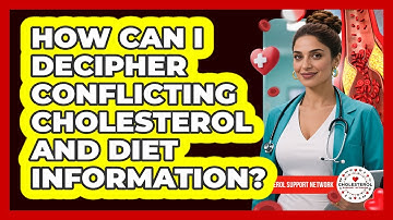 How Can I Decipher Conflicting Cholesterol And Diet Information? - Cholesterol Support Network