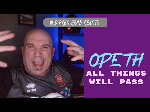 OPETH - ALL THINGS WILL PASS (REACTION). OLD PROG HEAD REACTS TO MODERN PROG.