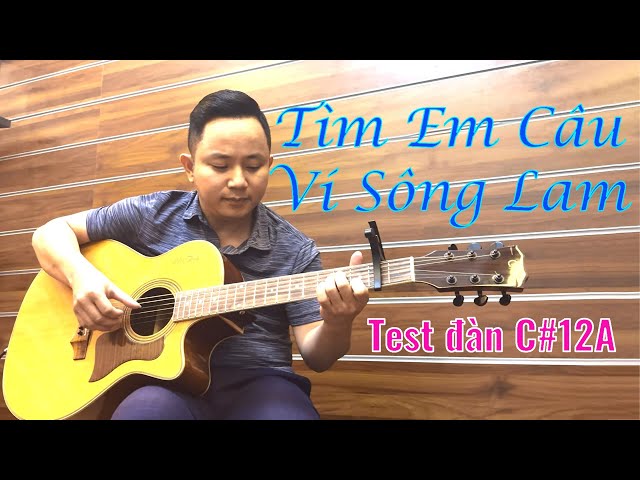 Tìm em câu ví sông Lam - Gửi tặng chú Hào (Bắc Giang) -Guitar Văn Anh - Test đàn C#12A giá 4950k class=