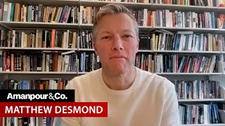 Matthew Desmond: The Privileged are Complicit in America’s Poverty Crisis | Amanpour and Company