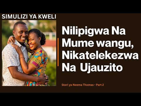 HADITHI YA KWELI YA DADA NEEMA Part 2