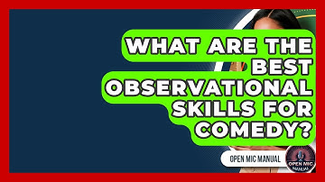 What Are The Best Observational Skills For Comedy? - Open Mic Manual