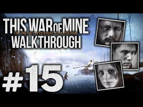 Видео: Прохождение This War of Mine — Часть #15: ЗИМА УШЛА... [Бруно, Роман, Катя]