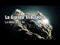 La Grande Tribulation - Le début de la fin