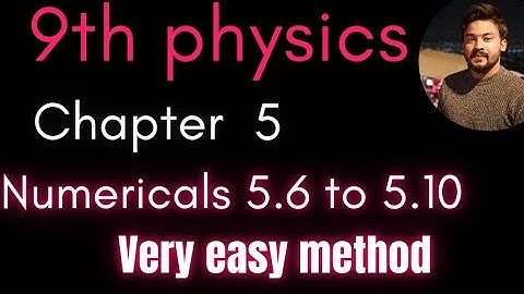 9th physics chapter 5 numerical solution||chapter 5 numericals 5.6,5.7,5.8 ,5.9 and 5.10||9thphysics