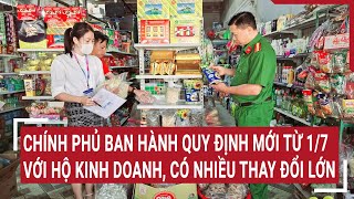 Chính phủ ban hành quy định mới từ 1/7 với hộ kinh doanh, có nhiều thay đổi lớn | Vấn đề hôm nay