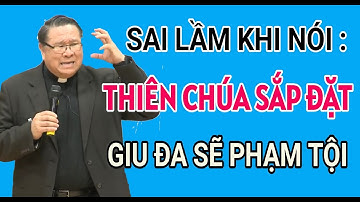 THẬT SỰ  SAI LẦM KHI CHO RẰNG THIÊN CHÚA ĐÃ SẮP ĐẶT GIU ĐA PHẠM TỘI| CHA NGUYỄN KHẮC HY GIẢI ĐÁP