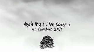 Ayah Ibu - Cover ACIL RISMAWAN SENJA [Lirik]