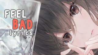 Nightcore - Feel Bad (Lyrics)