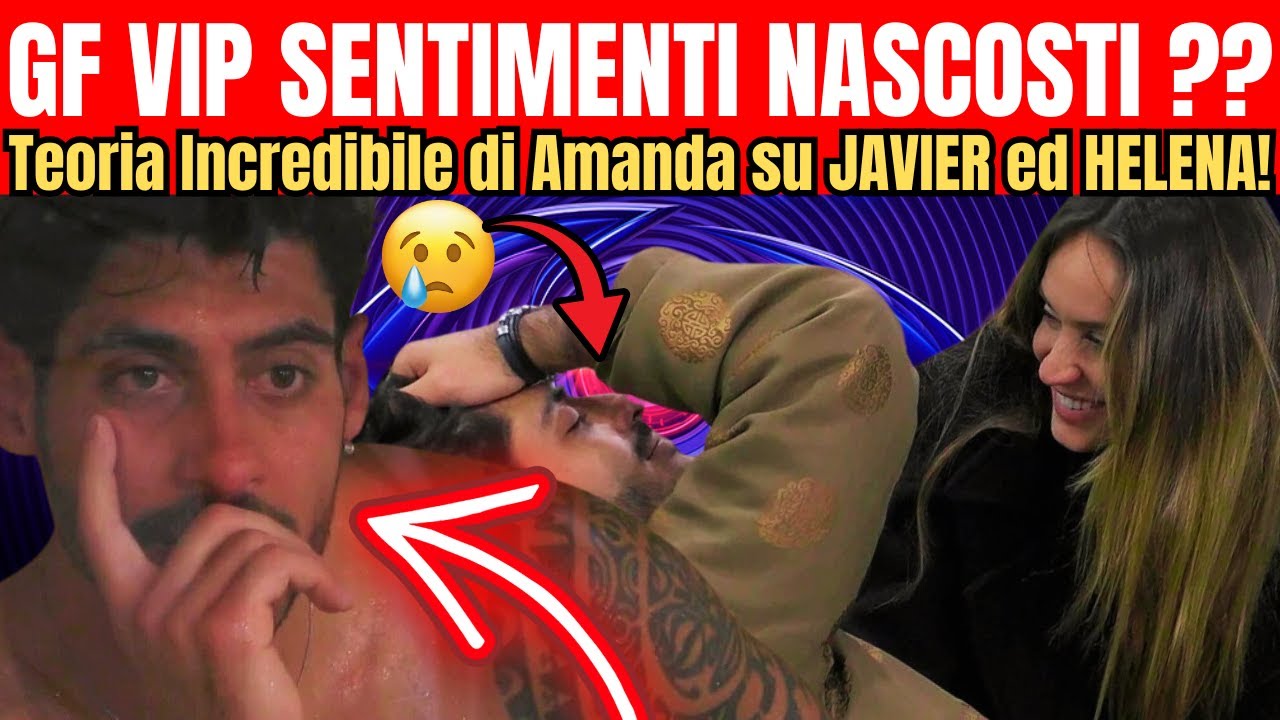 GF VIP Sentimenti Nascosti: Javier è Davvero Innamorato di Helena?