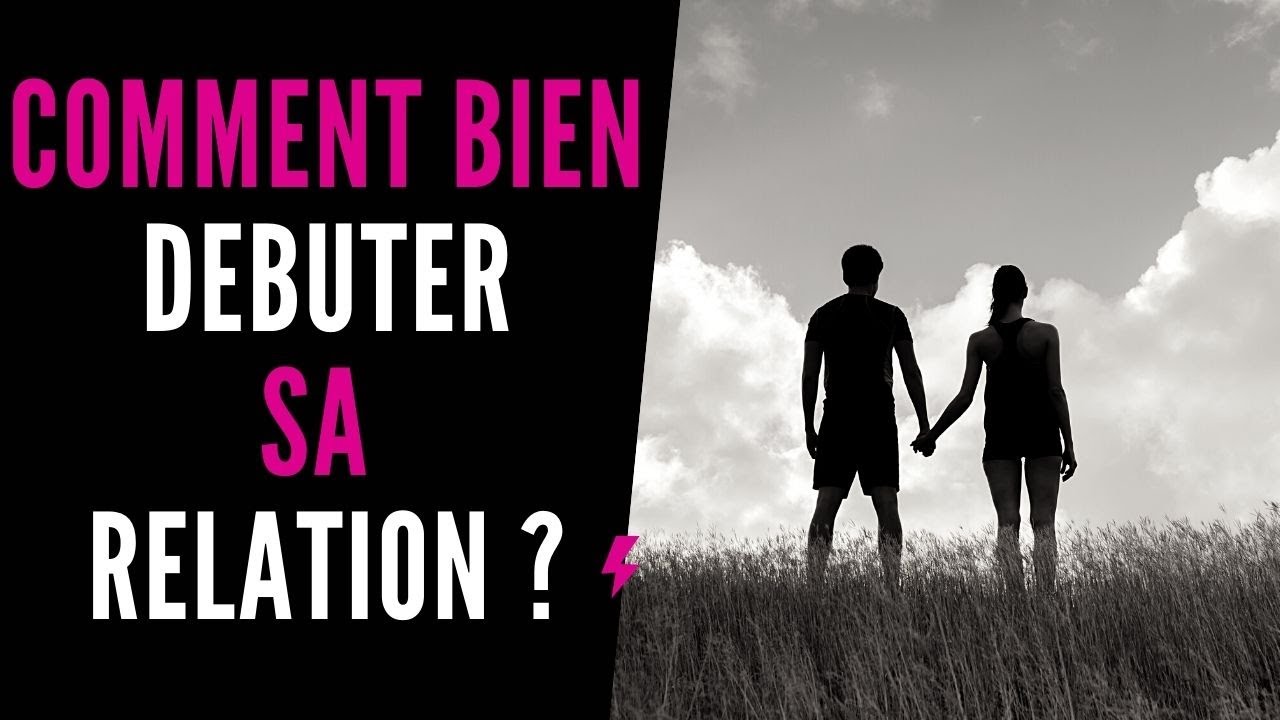 Comment bien démarrer sa relation amoureuse ? ❤️