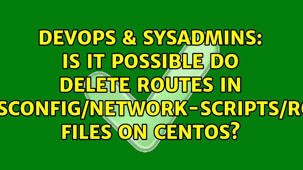 Is It Possible Do Delete Routes In etc sysconfig network scripts route Files On Centos 