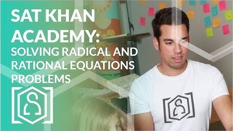 SAT Khan Academy Solving Radical and Rational Equations Problems