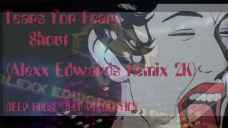 Tears For Fears - Shout (Alexx Edwards - Remix 2K) Resimi