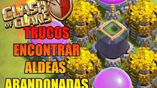 TRUCOS/CONSEJOS PARA ENCONTRAR ALDEAS ABANDONADAS Y CON RECURSOS | CLASH OF CLANS