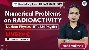 Numerical Problems on Radioactivity | Nuclear Physics | Mohd Mubashir | IIT JAM Physics #unacademy