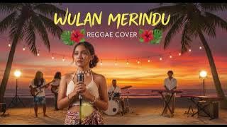 WULAN MERINDU - CICI PARAMITA || BEST REGGAE COVER