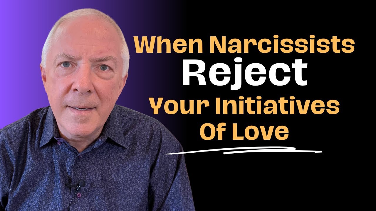 When Narcissists Reject Your Initiatives Of Love - YouTube