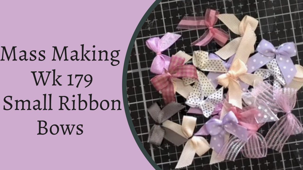 Mass Making - Small Ribbon Bows - wk 179 