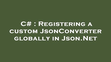 C# : Registering a custom JsonConverter globally in Json.Net