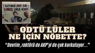 Odtülüler Anlattı Ne Için Nöbetteler? Devrim Rektörü Ve Akpyi Çok Korkutuyor