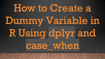 How to Create a Dummy Variable in R Using dplyr and case_when
