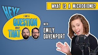 What is a Microbiome? - Hey! I Got a Question About That