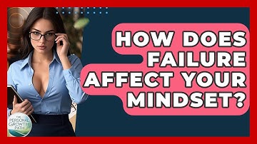 How Does Failure Affect Your Mindset? - The Personal Growth Path