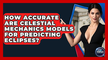 How Accurate Are Celestial Mechanics Models for Predicting Eclipses? - Profiles in Politics