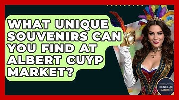 What Unique Souvenirs Can You Find At Albert Cuyp Market? - Exploring The Benelux