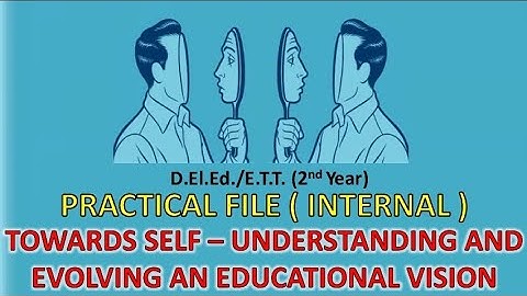 D. El. Ed.-II Practical -Towards Self -Understanding And Evolving An Educational Vision