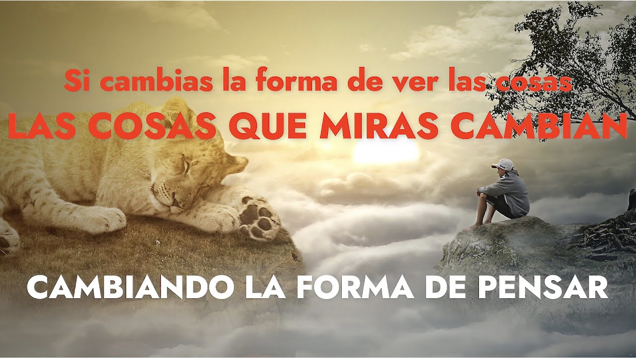 Cambiando la FORMA DE PENSAR cambian las cosas a tu al rededor Orison ...