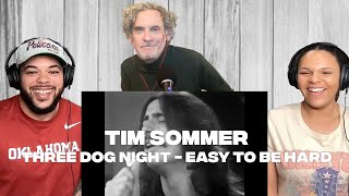 INSIDE THE REACTION!| FIRST TIME HEARING Three Dog Night - Easy To Be Hard REACTION With Tim Sommer