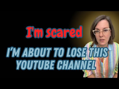 I'm about to lose this YouTube Channel. I'm scared. 