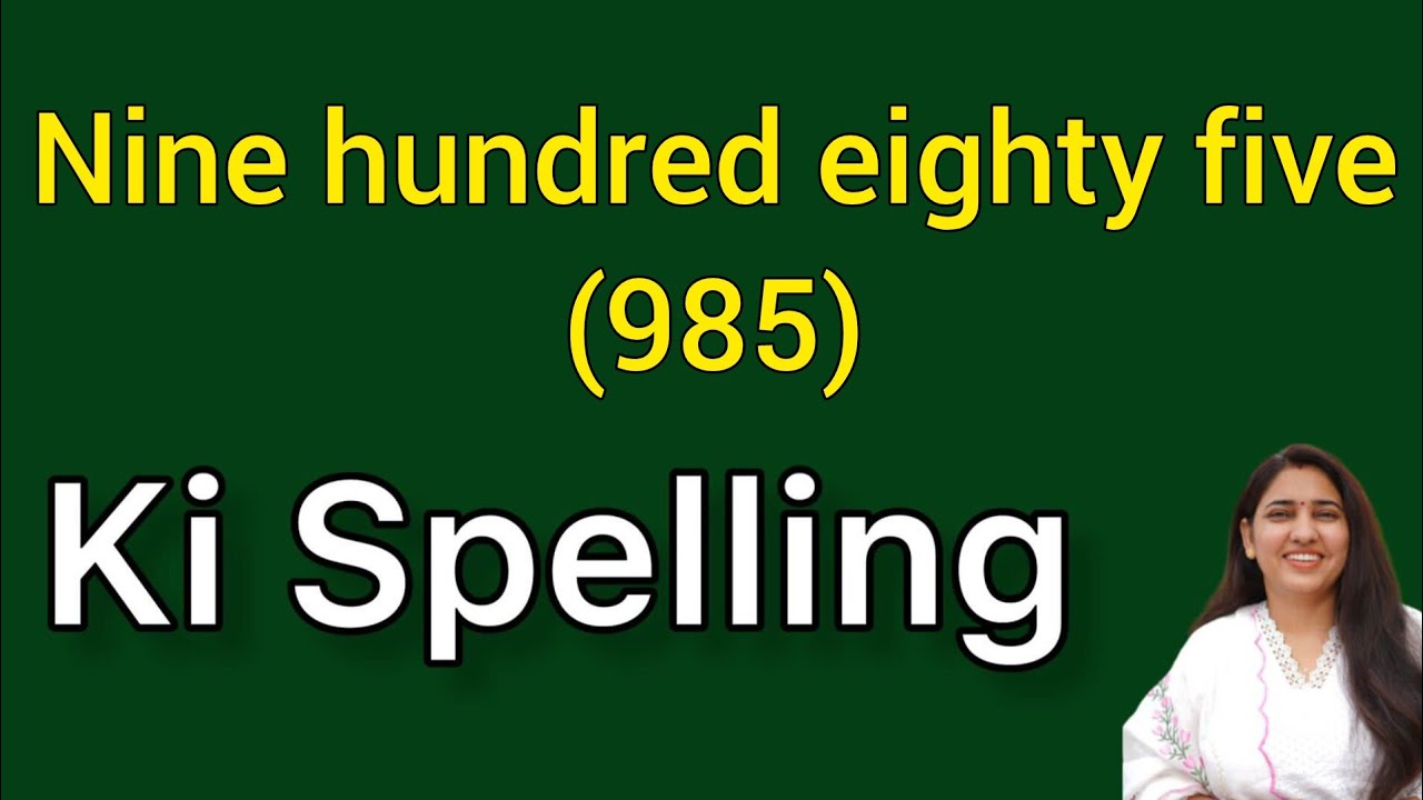 985 spelling | 985 ki spelling
