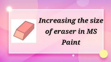 To increase the size of eraser in MS Paint