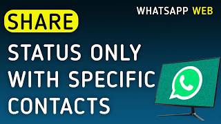How To Share WhatsApp Web Status Only With Specific Contacts (New Update)
