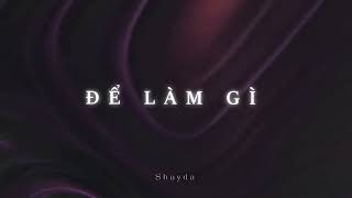 Để làm gì - Shayda (Ft.Gimi)