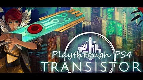 Transistor Playthrough Part 1 (PS4)